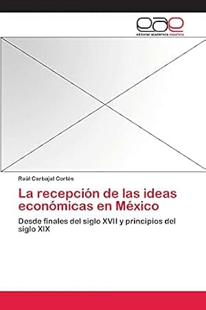 La recepción de las ideas económicas en México: Desde finales del siglo XVII y principios del siglo XIX