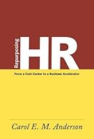 Repurposing HR: From a Cost Center to a Business Accelerator 158644381X Book Cover