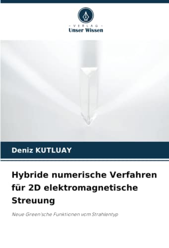 Hybride numerische Verfahren für 2D elektromagnetische Streuung: Neue Green'sche Funktionen vom Strahlentyp