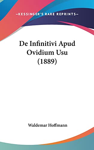 De Infinitivi Apud Ovidium Usu (1889) (English and Latin Edition)