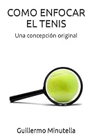 COMO ENFOCAR EL TENIS: Una concepción original (Spanish Edition) 165128363X Book Cover