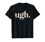 Ugh. Funny Sarcastic Novelty Vintage Graphic T-Shirt