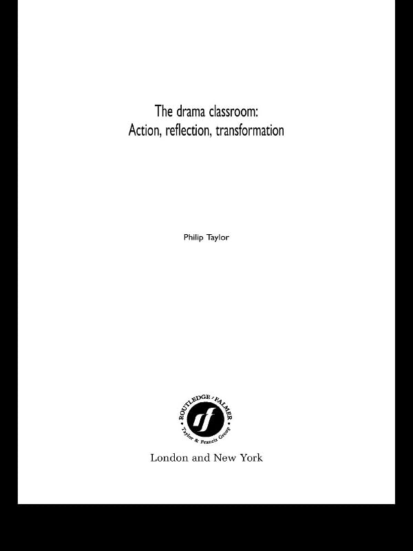 The Drama Classroom: Action, Reflection, Transformation      1st Edition, Kindle Edition
