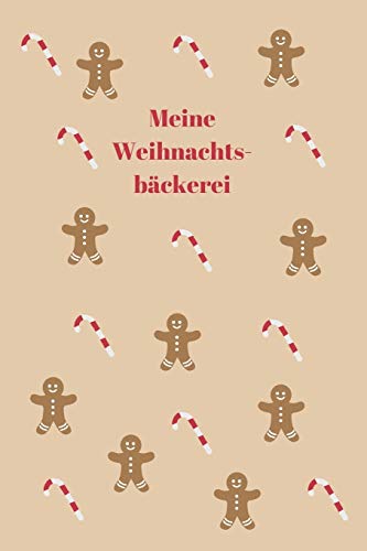 Meine Weihnachtsbäckerei: Backbuch - Zum Selberschreiben - Plätzchen - Backrezepte - Zum Einschreiben - Maße ca. DIN A5 (German Edition)