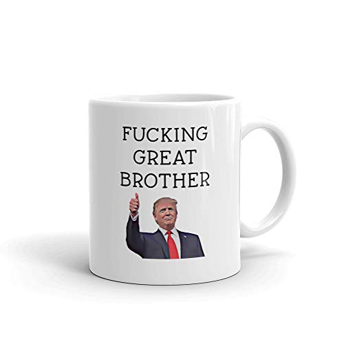 Funny brother mug Trump mug Fucking great brother Best brother gift Brother birthday