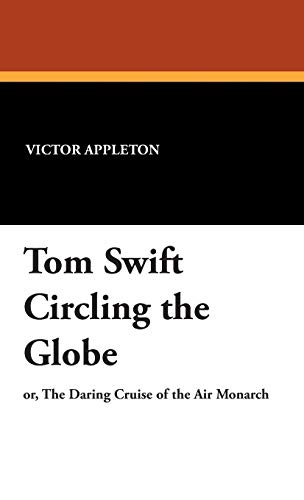 Tom Swift Circling the Globe / The Daring Cruise of the Air Monarch