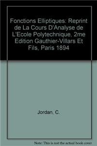 Hardcover Fonctions Elliptiques: Reprint de La "Cours D'Analyse de L'Ecole Polytechnique," 2me Edition Gauthier-Villars Et Fils, Paris 1894 [French] Book