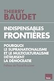  Indispensables frontières: pourquoi le supranationalisme et le multiculturalisme détruisent l\'état de droit