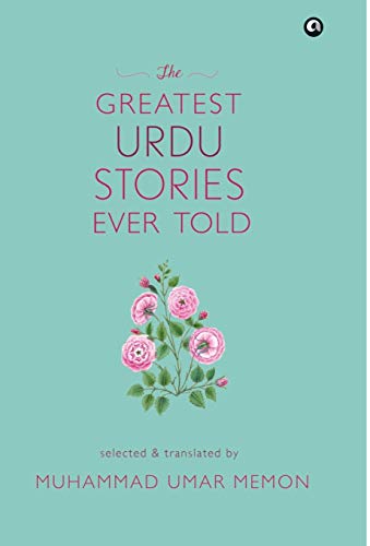 The Greatest Urdu Stories Ever Told : A Book of Profiles
