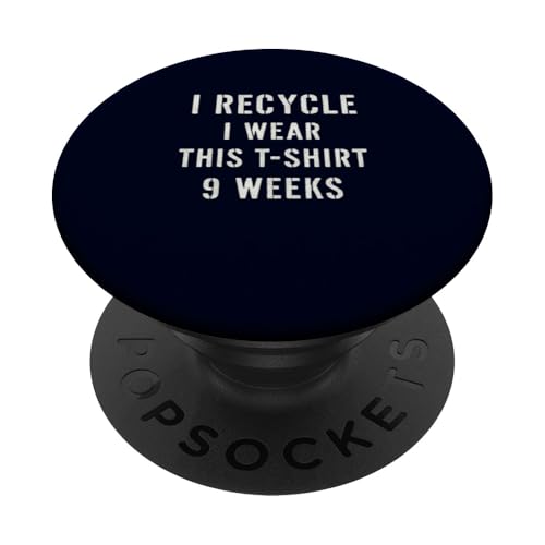 I Recycle I Wear This Shirt 9 Weeks Funny Recycle Joke PopSockets Adhesive PopGrip
