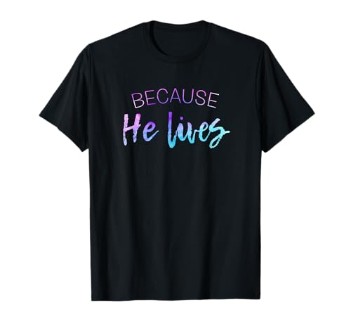 Camiseta de Pascua con texto en inglés 'Because He Lives' Camiseta