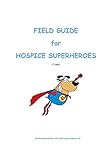 Field Guide for Hospice Superheroes