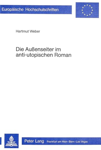 Die Aussenseiter im anti-utopischen Roman (Europäische Hochschulschriften / European University Studies / Publications Universitaires Européennes: ... et littérature anglo-saxonnes, Band 71)
