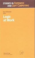 Logic at Work. Essays Dedicated to the Memory of Helena Rasiowa (Studies in Fuzziness and Soft Computing Vol. 24): Essays Dedicated to the Memory of Helena ... (Studies in Fuzziness and Soft Computing 3790811645 Book Cover