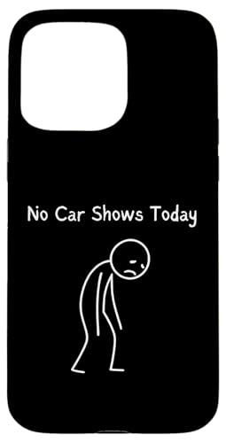 No Car Shows Today - Car Show Lover Sad Stickman �X�}�z�P�[�X iPhone 15 Pro Max �p