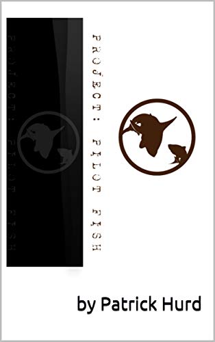 PROJECT: Pilot Fish: A Sci-Fi Action-Adventure Novel