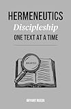 Hermeneutics: Discipleship One Text at a Time (Discipleship Series)