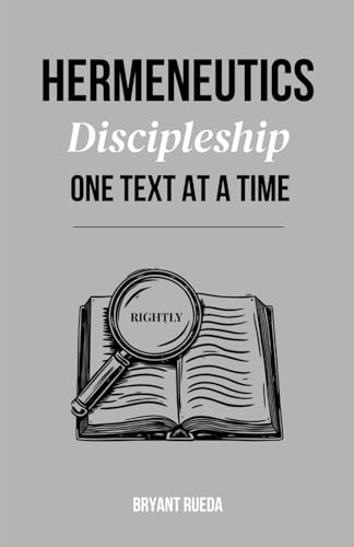 Hermeneutics: Discipleship One Text at a Time (Discipleship Series)