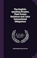 The English-speaking Peoples, Their Future Relations And Joint International Obligations 1354696530 Book Cover