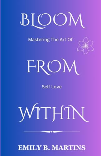 Bloom from Within: Mastering the Art of Self-Love