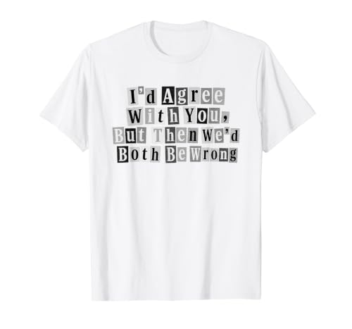 Image of Ransom Style I’d Agree with You Funny Sarcastic Quote Value Graphic T-Shirt, Men, White, L