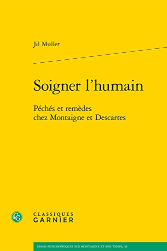 Soigner L'humain: Peches Et Remedes Chez Montaigne Et Descartes (Essais Philosophiques Sur Montaigne Et Son Temps) (French Edition)