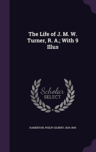 The Life of J. M. W. Turner, R. A.; With 9 Illus