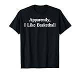 Apparently I Like Basketball Funny Meme Sarcastic Game Day T-Shirt