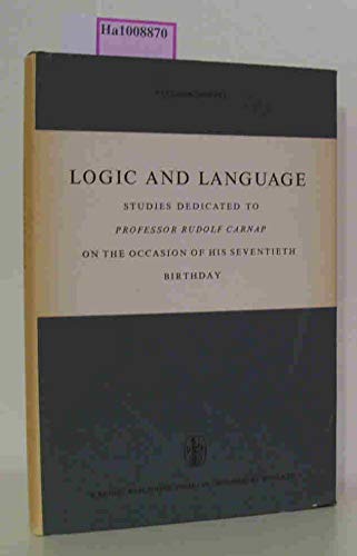 Logic and Language: Studies Dedicated to Professor Rudolf Carnap on the Occasion of His Seventieth Birthday