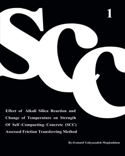 Effect of Alkali Silica Reaction and Change of Temperature on Strength of Self-Compacting-Concrete (SCC) Assessed Friction Transferring Method (Vol. 1)