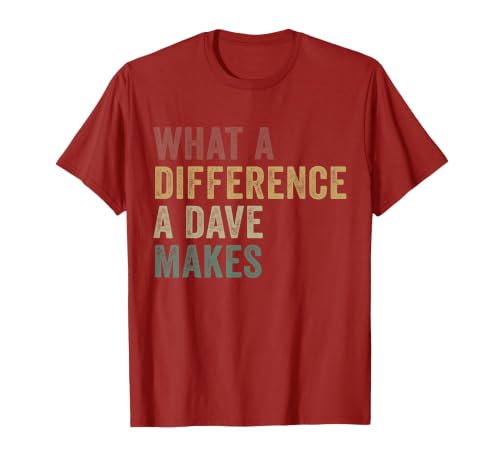 What A Difference A Dave Makes Funny David T-Shirt, Men, Cranberry Red, Small