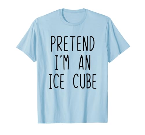 Pretend I'm An Ice Cube Costume Halloween Easy Lazy Maglietta