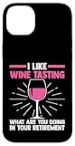 iPhone 14 Plus I like wine tasting what are you doing retirement Case