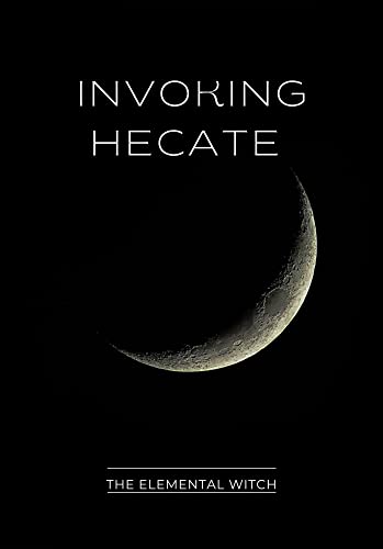 Hecate: Unveiling the Triple Moon Goddess: The ancient Goddess of Magic and Crossroads (English Edition)