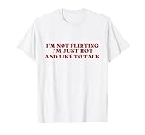 I'm Not Flirting I'm Just Hot And Like To Talk