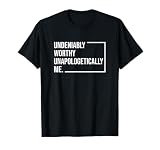 Undeniably Worthy Unapologetically Me Statement Design T-Shirt