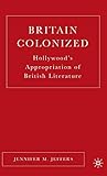 Britain Colonized: Hollywood's Appropriation of British Literature
