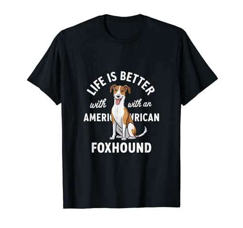 Life Is Better With A American Foxhound Dog Lover T-Shirt