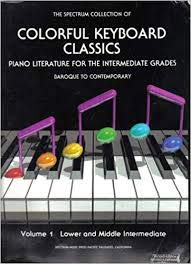 Paperback The Spectrum Collections of Colorful Keyboard Classics: Piana Literature for the Intermediate Grades (Volume 1: Lower and Middle Intermediate) Book