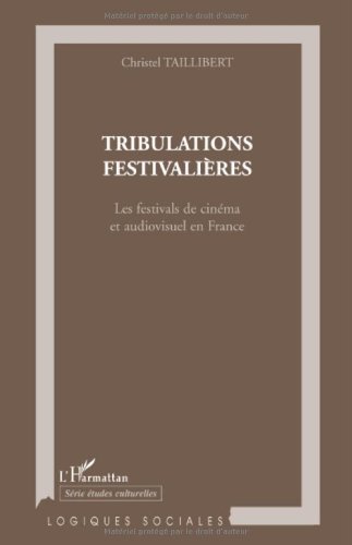 Télécharger Tribulations festivalières : Les festivals de cinéma et audiovisuel en France (Logiques sociales) Livre PDF Gratuit