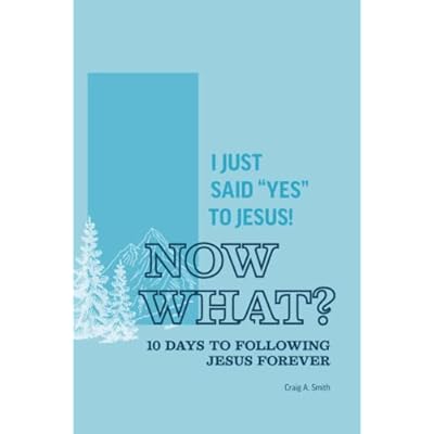 I Just Said "Yes" To Jesus, Now What?