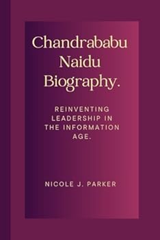 Paperback Chandrababu Naidu Biography.: Reinventing Leadership in the Information Age. Book