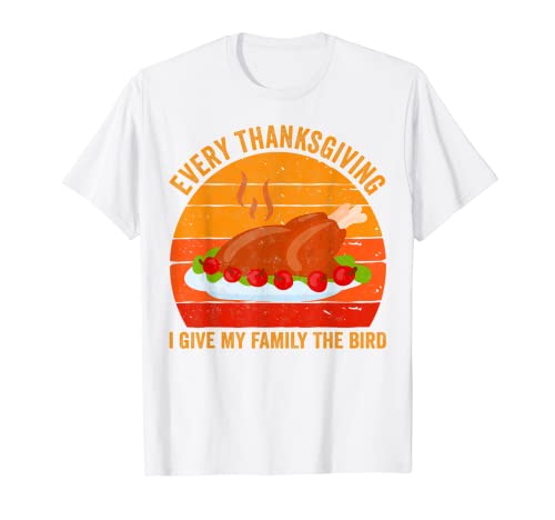 Every Thanksgiving I Give My Family The Bird Camisa Turquía Camiseta