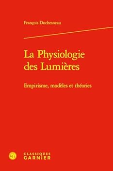 La Physiologie Des Lumieres: Empirisme, Modeles Et Theories