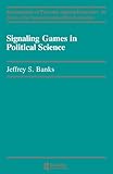 Signaling Games in Political Science (Fundamentals of Pure & Applied Economics) (Volume 0)