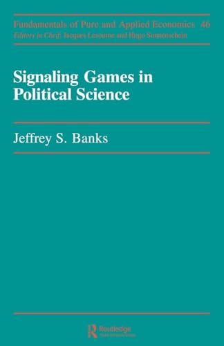 Signaling Games In Political Science (Fundamentals Of Pure & Applied Economics)