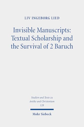 Invisible Manuscripts: Textual Scholarship and the Survival of 2 Baruch (Studien Und Texte Zu Antike Und Christentum / Studies and Texts in Antiquity and Christianity)