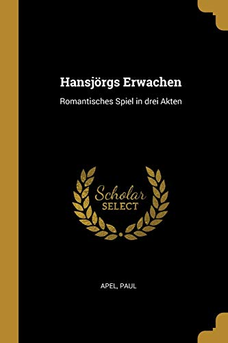 Hansjörgs Erwachen: Romantisches Spiel in drei Akten (German Edition)