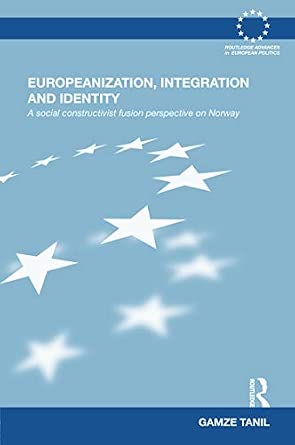 Europeanization, Integration and Identity: A Social Constructivist Fusion Perspective on Norway Europeanization, Integration and Identity: A Social Constructivist Fusion Perspective on Norway book cover