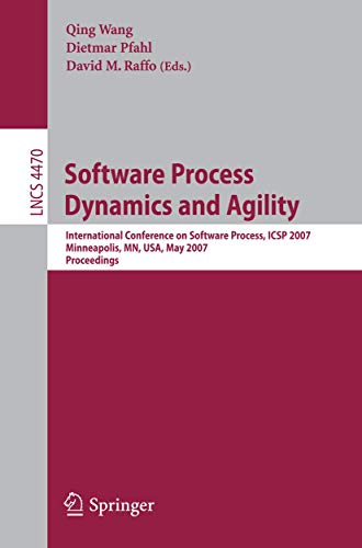 SOFTWARE PROCESS DYNAMICS AND AGILITY: INTERNATIONAL CONFERENCE ON SOFTWARE PROCESS, ICSP 2007, MINNEAPOLIS, MN, USA, MAY 19-20, 2007, PROCEEDINGS: 4470 (Lecture Notes in Computer Science) view 2